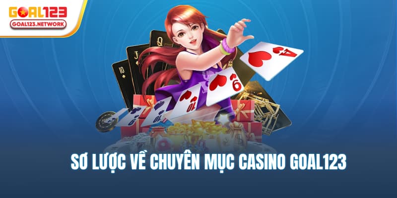 Sơ lược về chuyên mục Casino Goal123