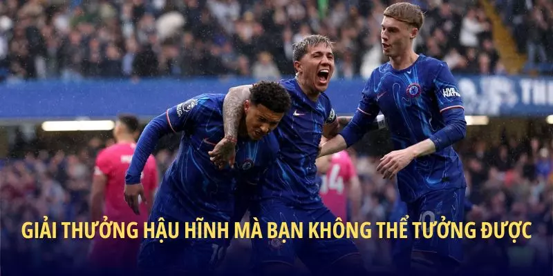 Giải thưởng hậu hĩnh mà bạn không thể tưởng được